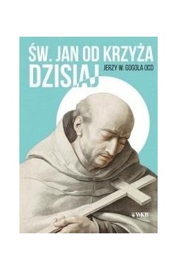 Święty Jan od Krzyża dzisiaj
