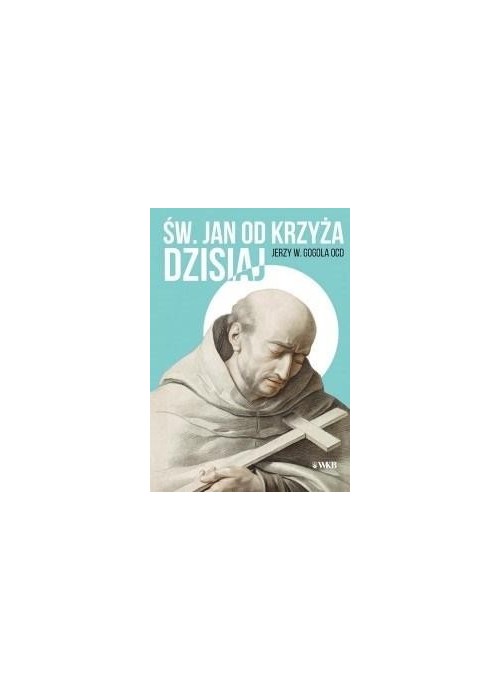 Święty Jan od Krzyża dzisiaj
