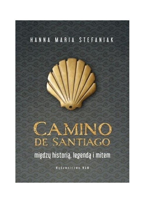Camino de Santiago. Między historią, legendą... Camino de Santiago. Między historią, legendą...