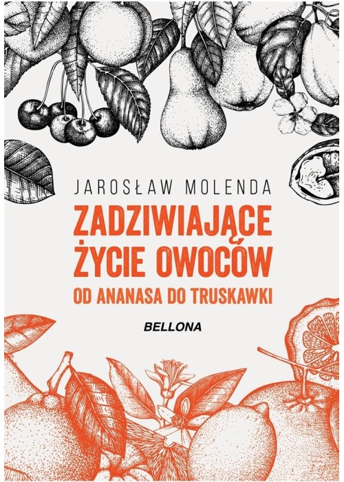 Zadziwiające życie owoców .Od ananasa do truskawki