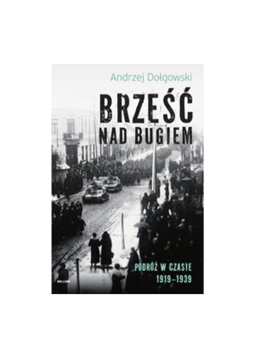 Brześć nad Bugiem. Podróż w czasie 1919-1939