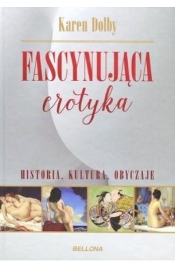 Fascynująca erotyka. Historia, kultura i obyczaje