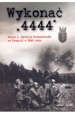 Wykonać "4444". Walki 1. Dywizji Grenadierów...