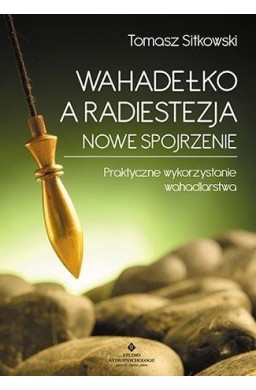 Wahadełko a radiestezja. Nowe spojrzenie...