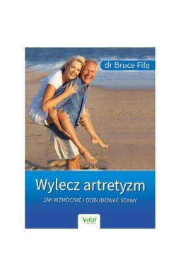 Wylecz artretyzm. Jak wzmocnić i odbudować stawy