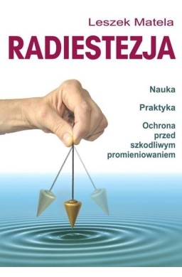 Radiestezja. Nauka, praktyka, ochrona przed..