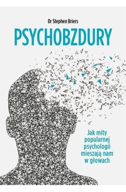 Psychobzdury. Jak mity popularnej psychologii...