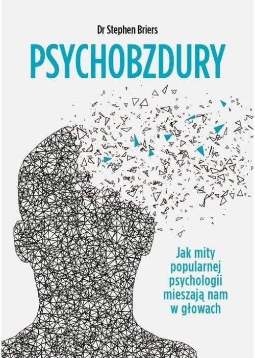 Psychobzdury. Jak mity popularnej psychologii...