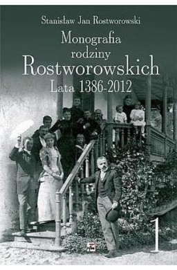 Monografia Rodziny Rostworowskich Lata 1386-2012