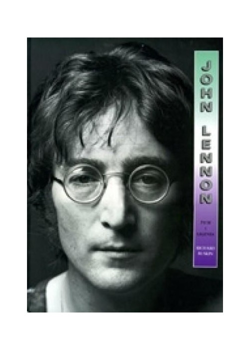 John Lennon. Życie i legenda