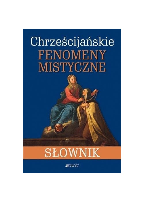 Chrześcijańskie fenomeny mistyczne. Słownik