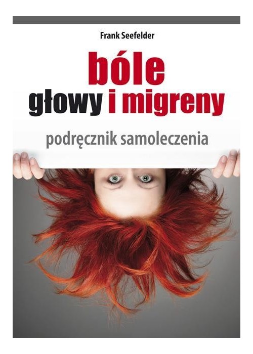 Bóle głowy i migreny. Podręcznik samoleczenia