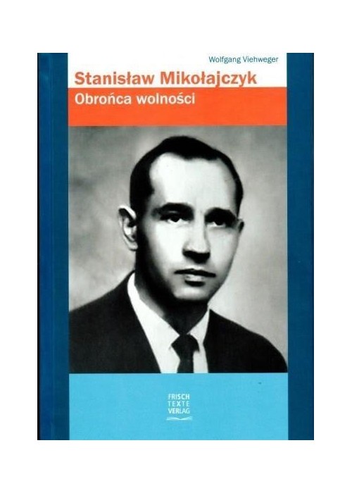 Stanisław Mikołajczyk. Obrońca wolności
