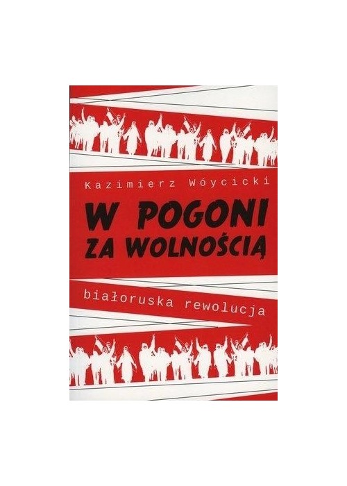 W pogoni za wolnością. Białoruska rewolucja