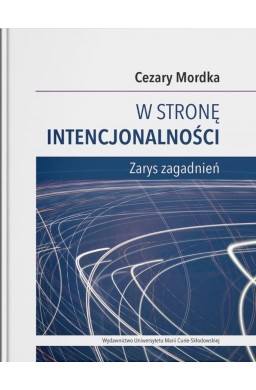 W stronę intencjonalności. Zarys zagadnień