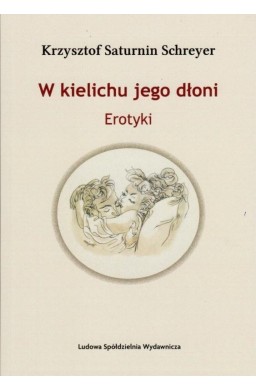 W kielichu jego dłoni. Erotyki