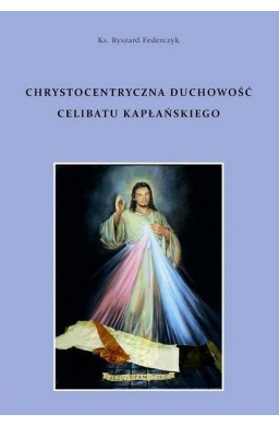 Chrystocentryczna duchowość celibatu kapłańskiego