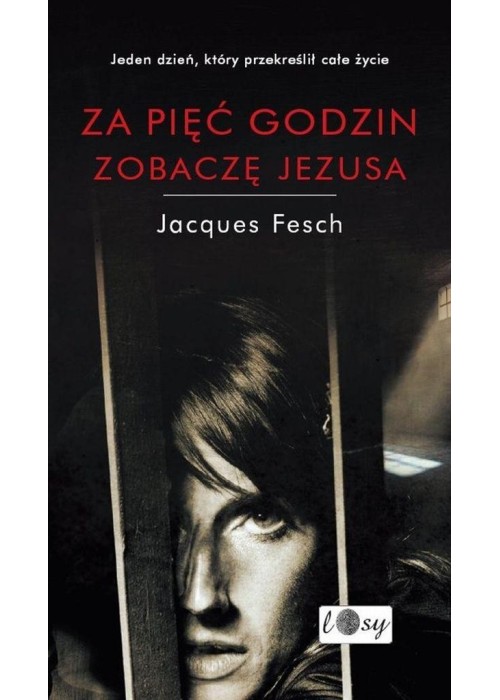 Za pięć godzin zobaczę Jezusa. Dziennik więzienny