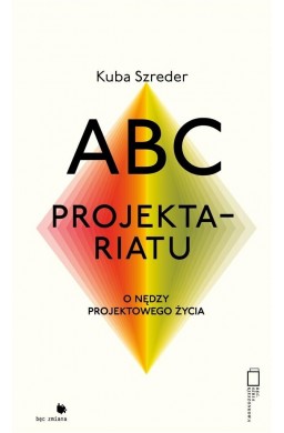 ABC projektariatu. O nędzy projektowanego życia