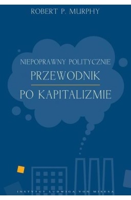 Niepoprawny politycznie przewodnik po kapitalizmie