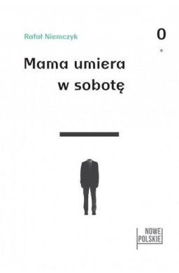 Mama umiera w sobotę