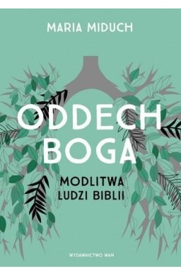 Oddech Boga. Modlitwa ludzi Biblii