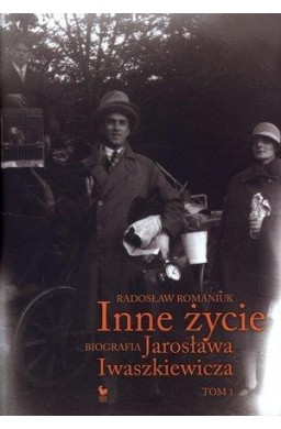 Inne życie. Biografia J. Iwaszkiewicza