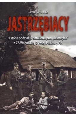 Jastrzębiacy. Historia oddziału i batalionu...