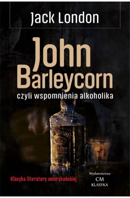 Klasyka. John Barleycorn wspomnienia alkoholika
