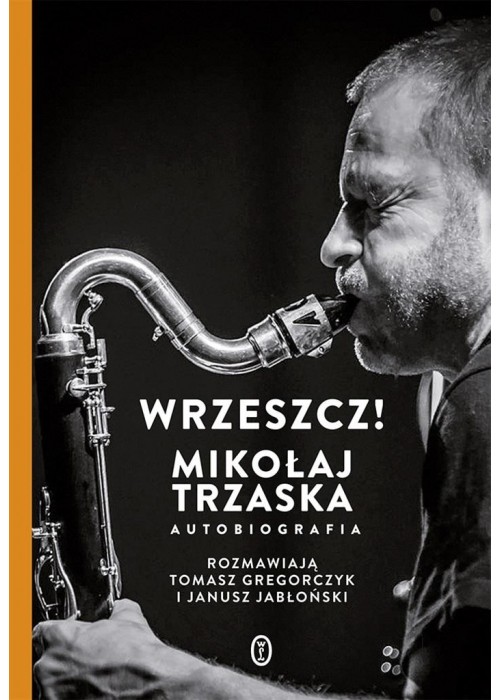 Wrzeszcz!. Mikołaj Trzaska autobiografia