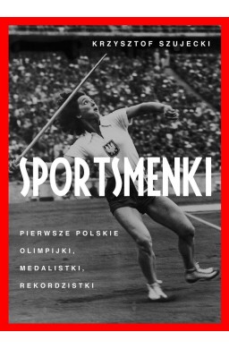 Sportsmenki. pierwsze polskie olimpijki,...