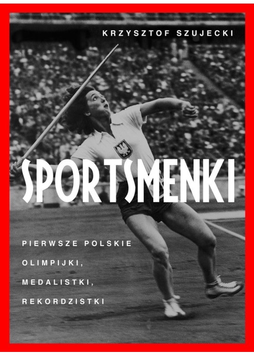 Sportsmenki. pierwsze polskie olimpijki,...