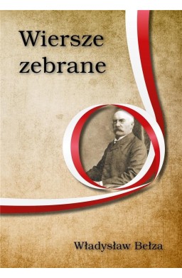 Wiersze zebrane. Władysław Bełza