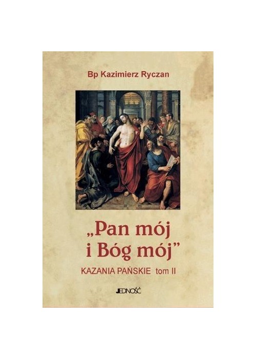 Pan mój i Bóg mój. Kazania Pańskie T.2