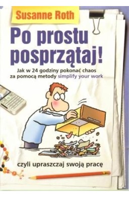 Po prostu posprzątaj! Jak w 24 godziny pokonać ..