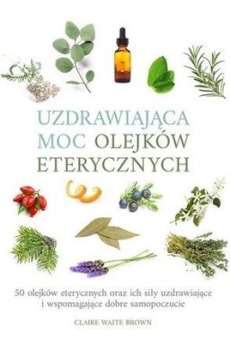 Uzdrawiająca moc olejków eterycznych