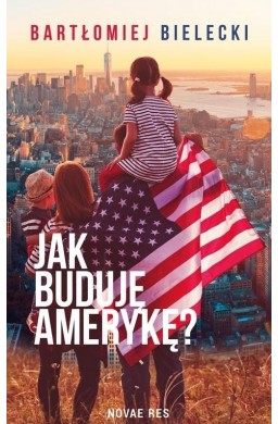 Jak buduję Amerykę