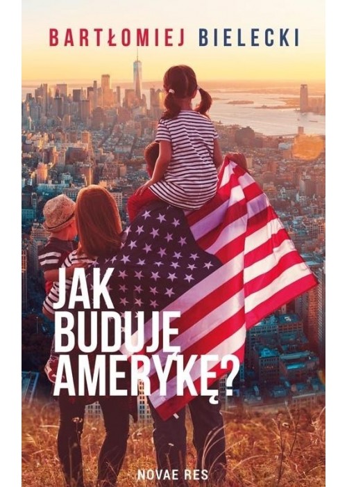 Jak buduję Amerykę