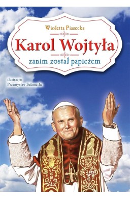 Karol Wojtyła zanim został papieżem