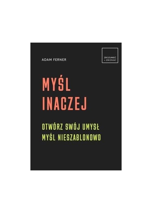 Myśl inaczej. Otwórz swój umysł,myśl nieszablonowo