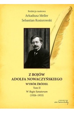 Z bojów Adolfa Nowaczyńskiego Wybór źródeł T.2