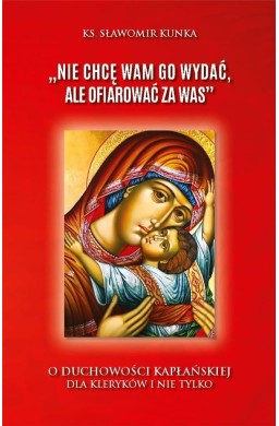 "Nie chcę Wam Go wydać, ale ofiarować za Was"