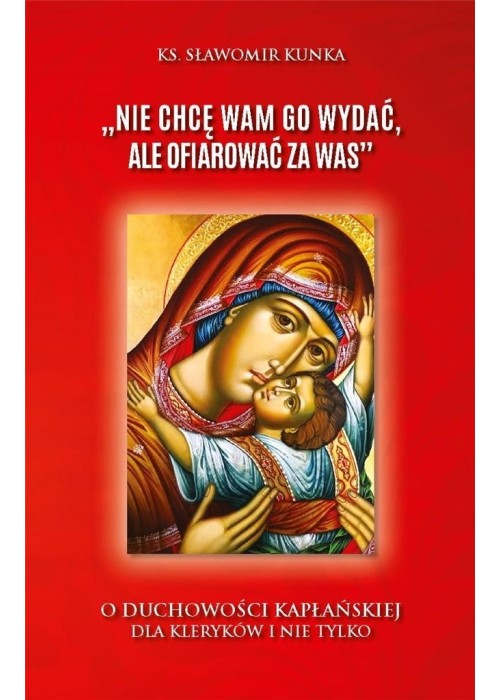 "Nie chcę Wam Go wydać, ale ofiarować za Was"
