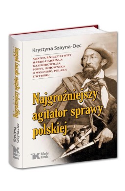 Najgroźniejszy agitator sprawy polskiej