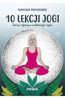 10 lekcji jogi Jamy i nijamy w codziennym życiu