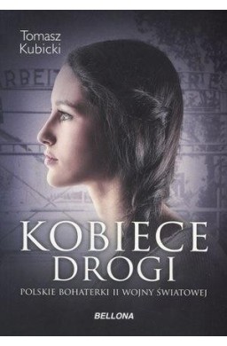 Kobiece drogi.Polskie bohaterki II wojny światowej