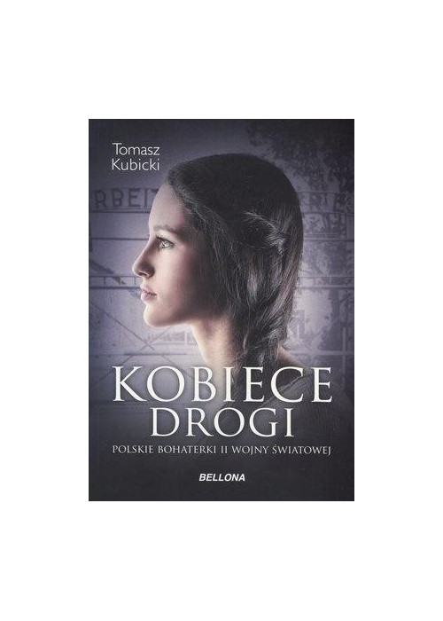Kobiece drogi.Polskie bohaterki II wojny światowej