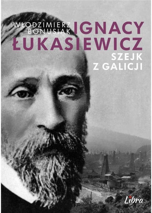 Ignacy Łukasiewicz. Szejk z Galicji