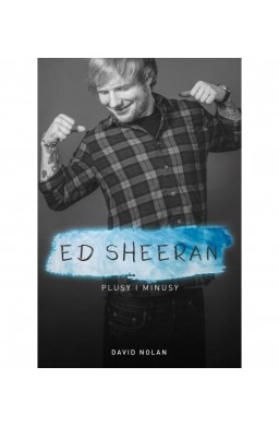 Ed Sheeran. Plusy i minusy