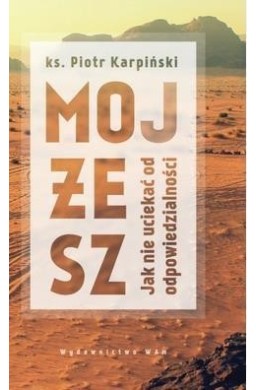 Mojżesz. Jak nie uciekać od odpowiedzialności